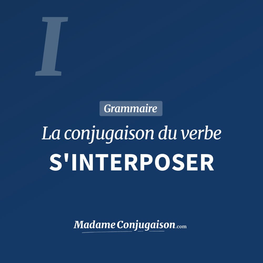 Conjugaison du verbe s'interposer. Toute la conjugaison française de s'interposer conjugué à tous les modes : indicatif - participé passé - subjonctif. Table de conjugaison du verbe s'interposer