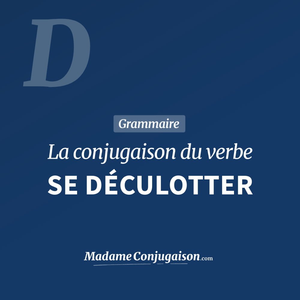 Conjugaison du verbe se déculotter. Toute la conjugaison française de se déculotter conjugué à tous les modes : indicatif - participé passé - subjonctif. Table de conjugaison du verbe se déculotter