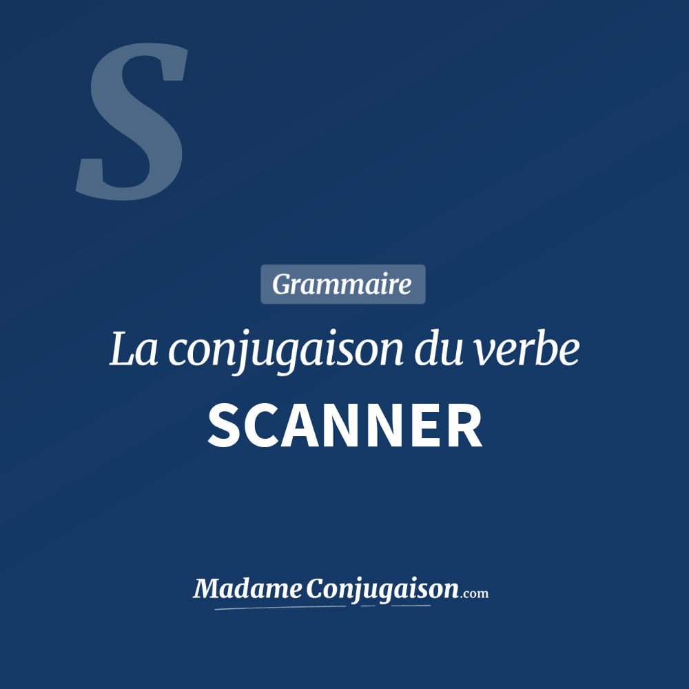 Conjugaison du verbe scanner. Toute la conjugaison française de scanner conjugué à tous les modes : indicatif - participé passé - subjonctif. Table de conjugaison du verbe scanner