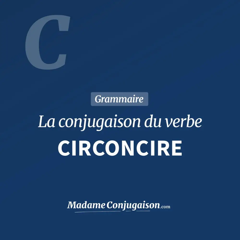 Conjugaison du verbe circoncire. Toute la conjugaison française de circoncire conjugué à tous les modes : indicatif - participé passé - subjonctif. Table de conjugaison du verbe circoncire