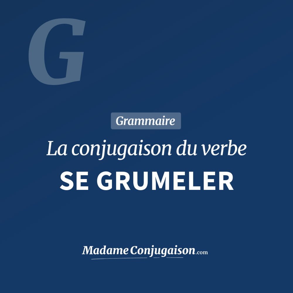 Conjugaison du verbe se grumeler. Toute la conjugaison française de se grumeler conjugué à tous les modes : indicatif - participé passé - subjonctif. Table de conjugaison du verbe se grumeler
