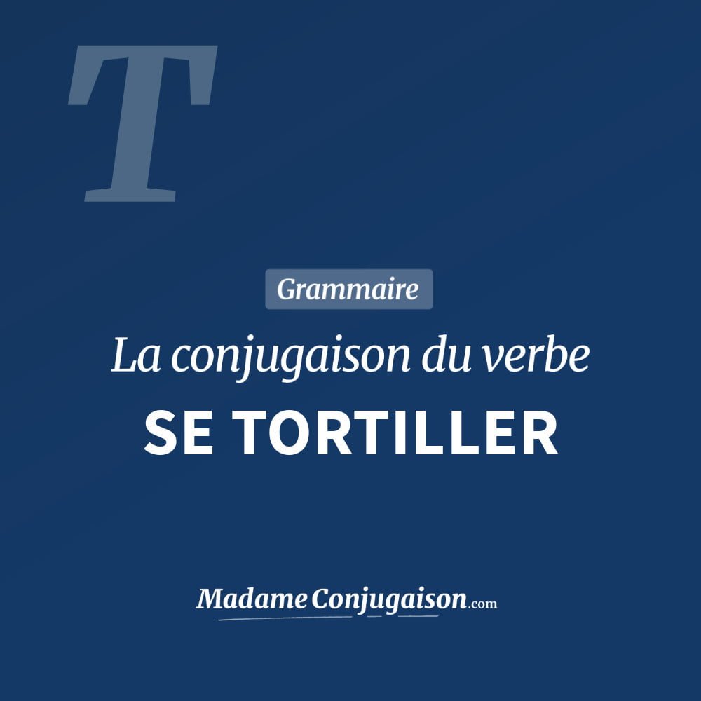 SE TORTILLER - La conjugaison du verbe Se Tortiller Conjugaison du verbe se tortiller. Toute la conjugaison française de se tortiller conjugué à tous les modes : indicatif - participé passé - subjonctif. Table de conjugaison du verbe se tortiller