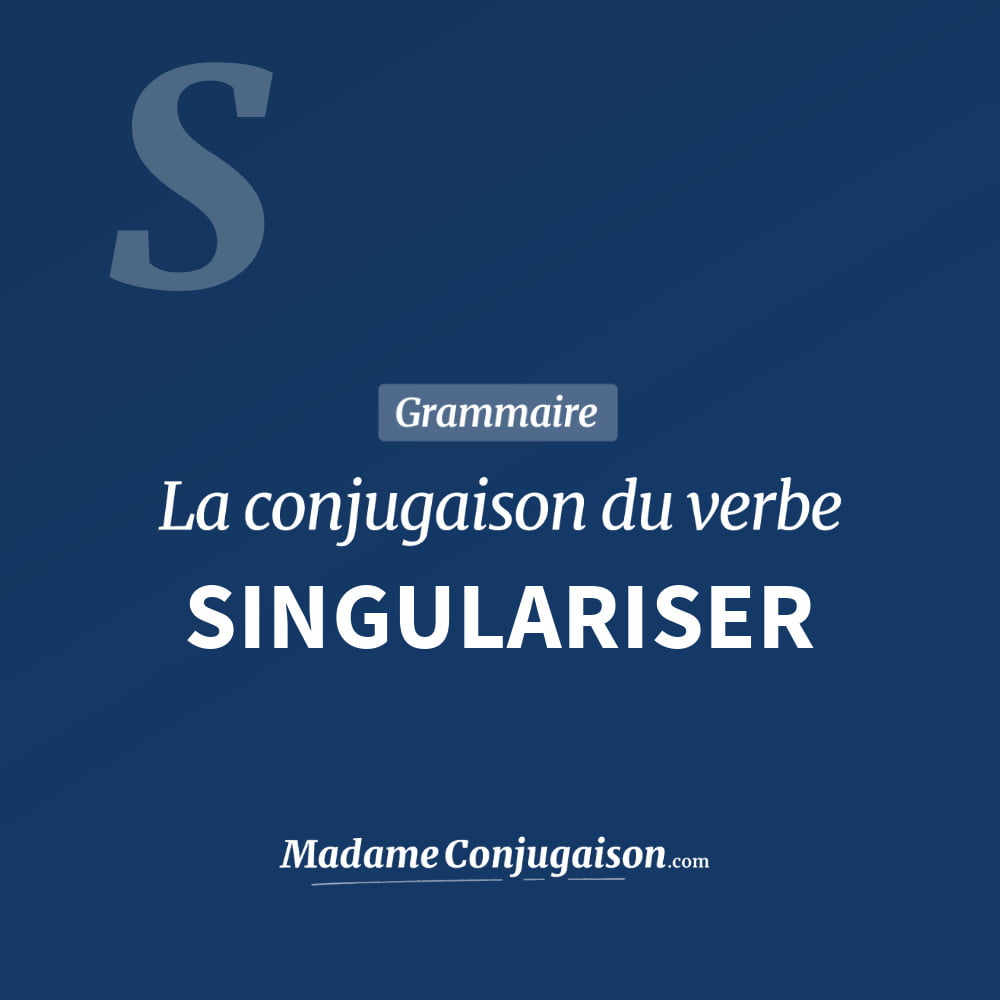 Conjugaison du verbe singulariser. Toute la conjugaison française de singulariser conjugué à tous les modes : indicatif - participé passé - subjonctif. Table de conjugaison du verbe singulariser
