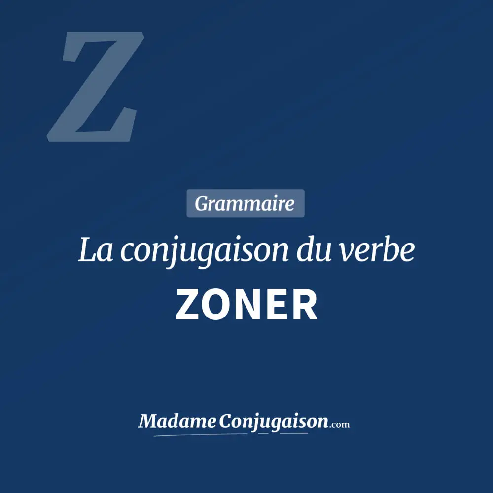Conjugaison du verbe zoner. Toute la conjugaison française de zoner conjugué à tous les modes : indicatif - participé passé - subjonctif. Table de conjugaison du verbe zoner