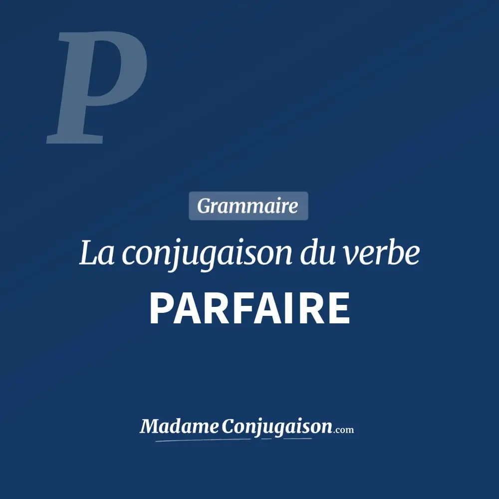 Conjugaison du verbe parfaire. Toute la conjugaison française de parfaire conjugué à tous les modes : indicatif - participé passé - subjonctif. Table de conjugaison du verbe parfaire