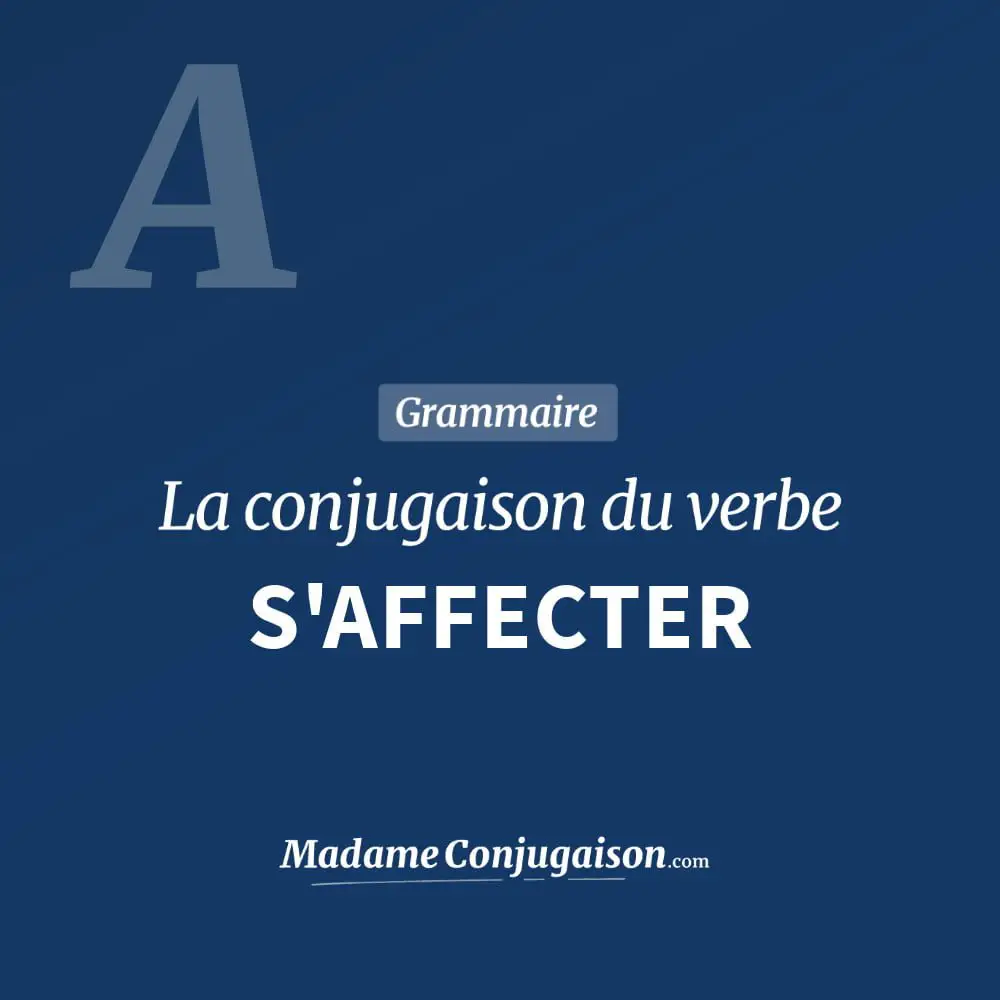 S'AFFECTER - La conjugaison du verbe S'Affecter en français