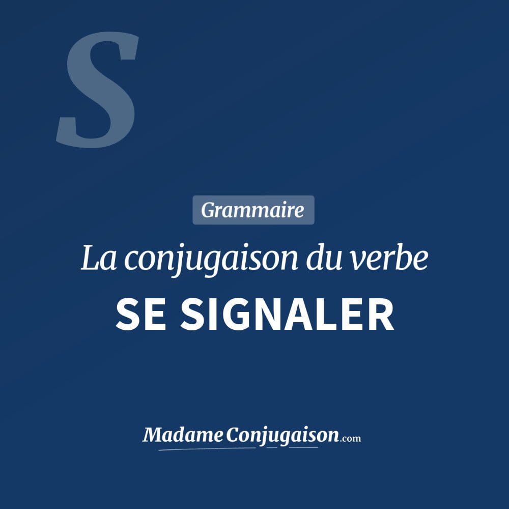 Conjugaison du verbe se signaler. Toute la conjugaison française de se signaler conjugué à tous les modes : indicatif - participé passé - subjonctif. Table de conjugaison du verbe se signaler