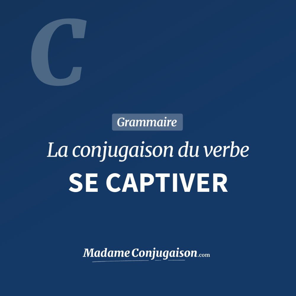 Conjugaison du verbe se captiver. Toute la conjugaison française de se captiver conjugué à tous les modes : indicatif - participé passé - subjonctif. Table de conjugaison du verbe se captiver