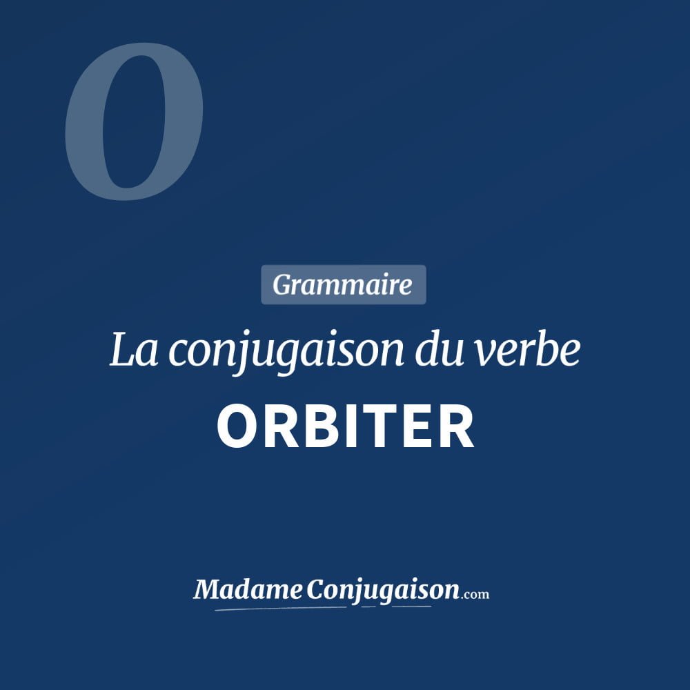 Conjugaison du verbe orbiter. Toute la conjugaison française de orbiter conjugué à tous les modes : indicatif - participé passé - subjonctif. Table de conjugaison du verbe orbiter