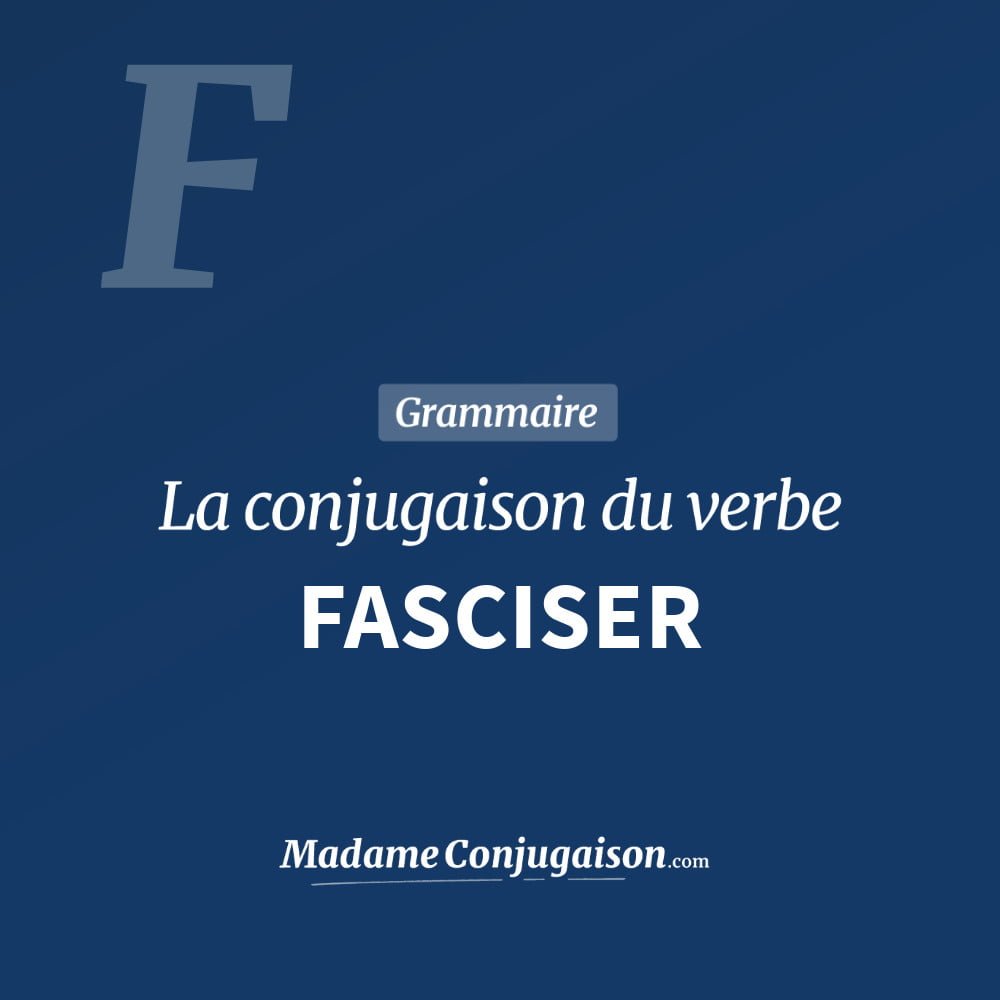 Conjugaison du verbe fasciser. Toute la conjugaison française de fasciser conjugué à tous les modes : indicatif - participé passé - subjonctif. Table de conjugaison du verbe fasciser