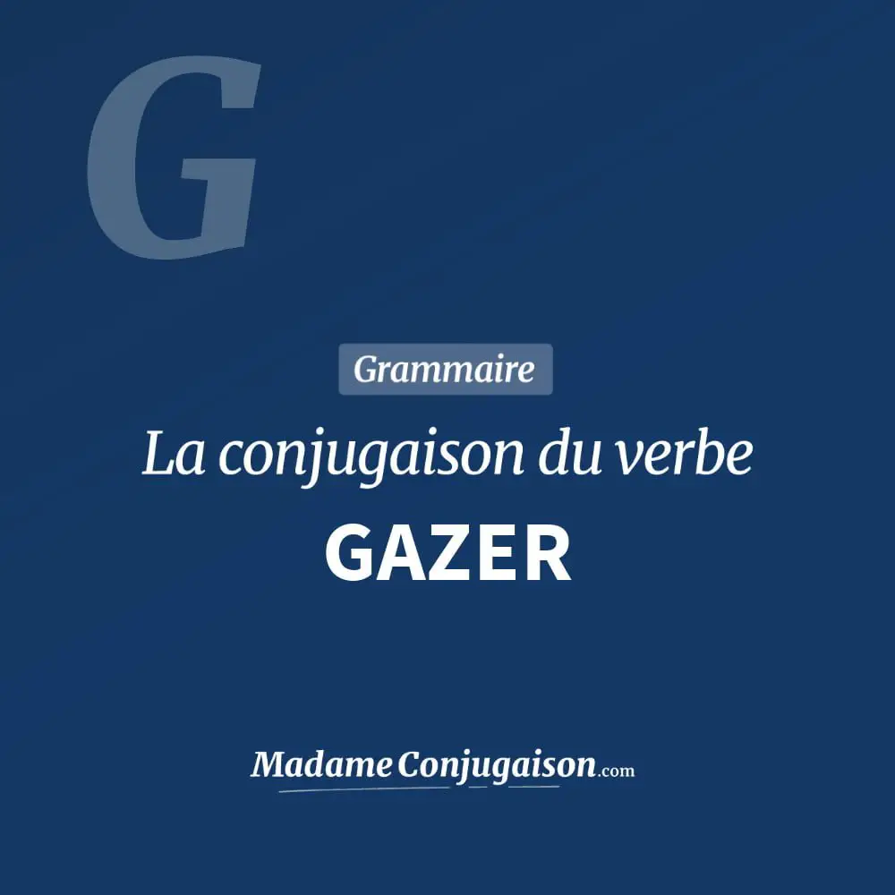 Conjugaison du verbe gazer. Toute la conjugaison française de gazer conjugué à tous les modes : indicatif - participé passé - subjonctif. Table de conjugaison du verbe gazer