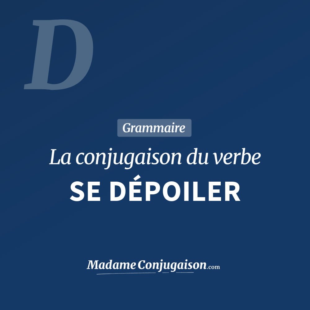 Conjugaison du verbe se dépoiler. Toute la conjugaison française de se dépoiler conjugué à tous les modes : indicatif - participé passé - subjonctif. Table de conjugaison du verbe se dépoiler