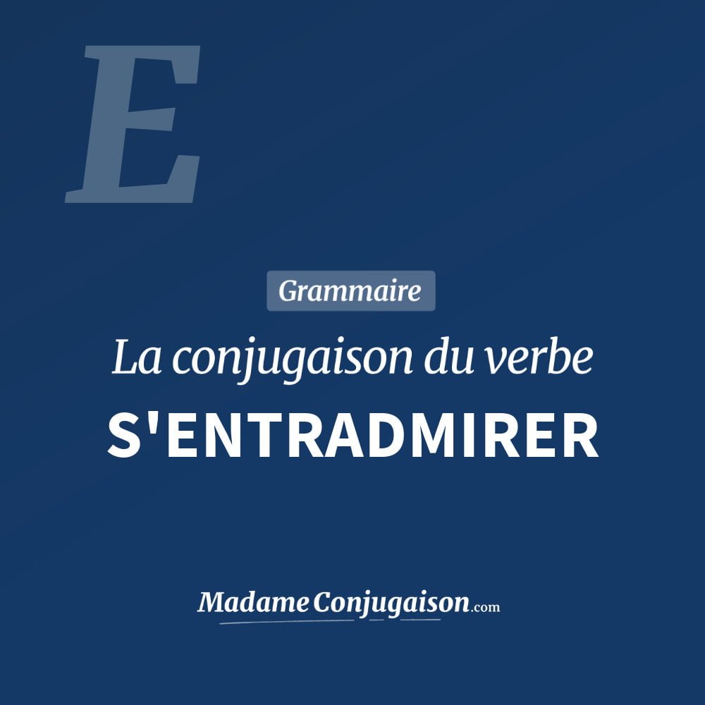 Conjugaison du verbe s'entradmirer. Toute la conjugaison française de s'entradmirer conjugué à tous les modes : indicatif - participé passé - subjonctif. Table de conjugaison du verbe s'entradmirer
