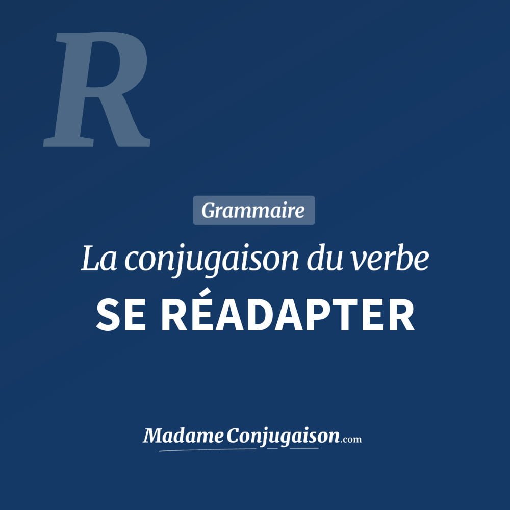 Conjugaison du verbe se réadapter. Toute la conjugaison française de se réadapter conjugué à tous les modes : indicatif - participé passé - subjonctif. Table de conjugaison du verbe se réadapter