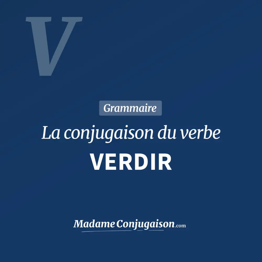 Conjugaison du verbe verdir. Toute la conjugaison française de verdir conjugué à tous les modes : indicatif - participé passé - subjonctif. Table de conjugaison du verbe verdir