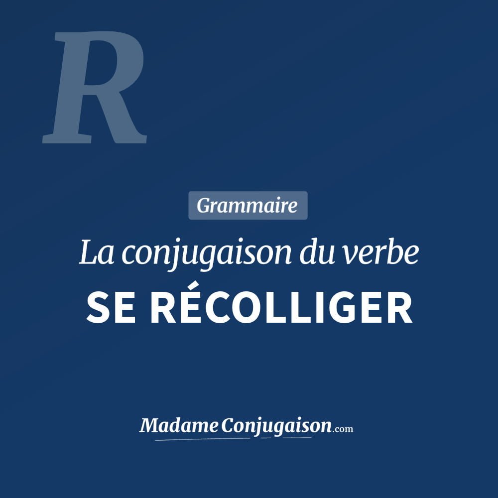 Conjugaison du verbe se récolliger. Toute la conjugaison française de se récolliger conjugué à tous les modes : indicatif - participé passé - subjonctif. Table de conjugaison du verbe se récolliger