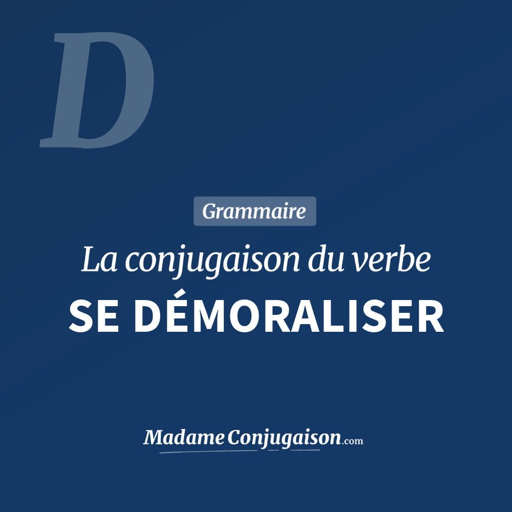 Conjugaison du verbe se démoraliser. Toute la conjugaison française de se démoraliser conjugué à tous les modes : indicatif - participé passé - subjonctif. Table de conjugaison du verbe se démoraliser