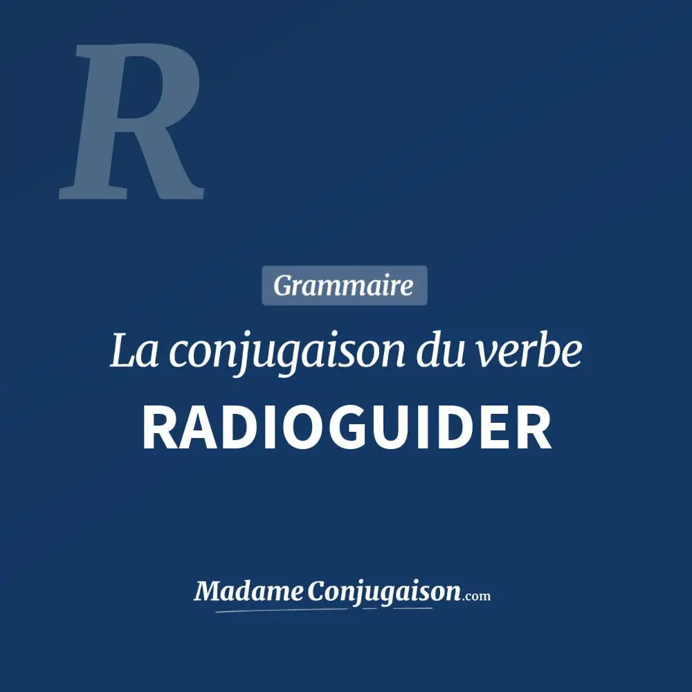 Conjugaison du verbe radioguider. Toute la conjugaison française de radioguider conjugué à tous les modes : indicatif - participé passé - subjonctif. Table de conjugaison du verbe radioguider