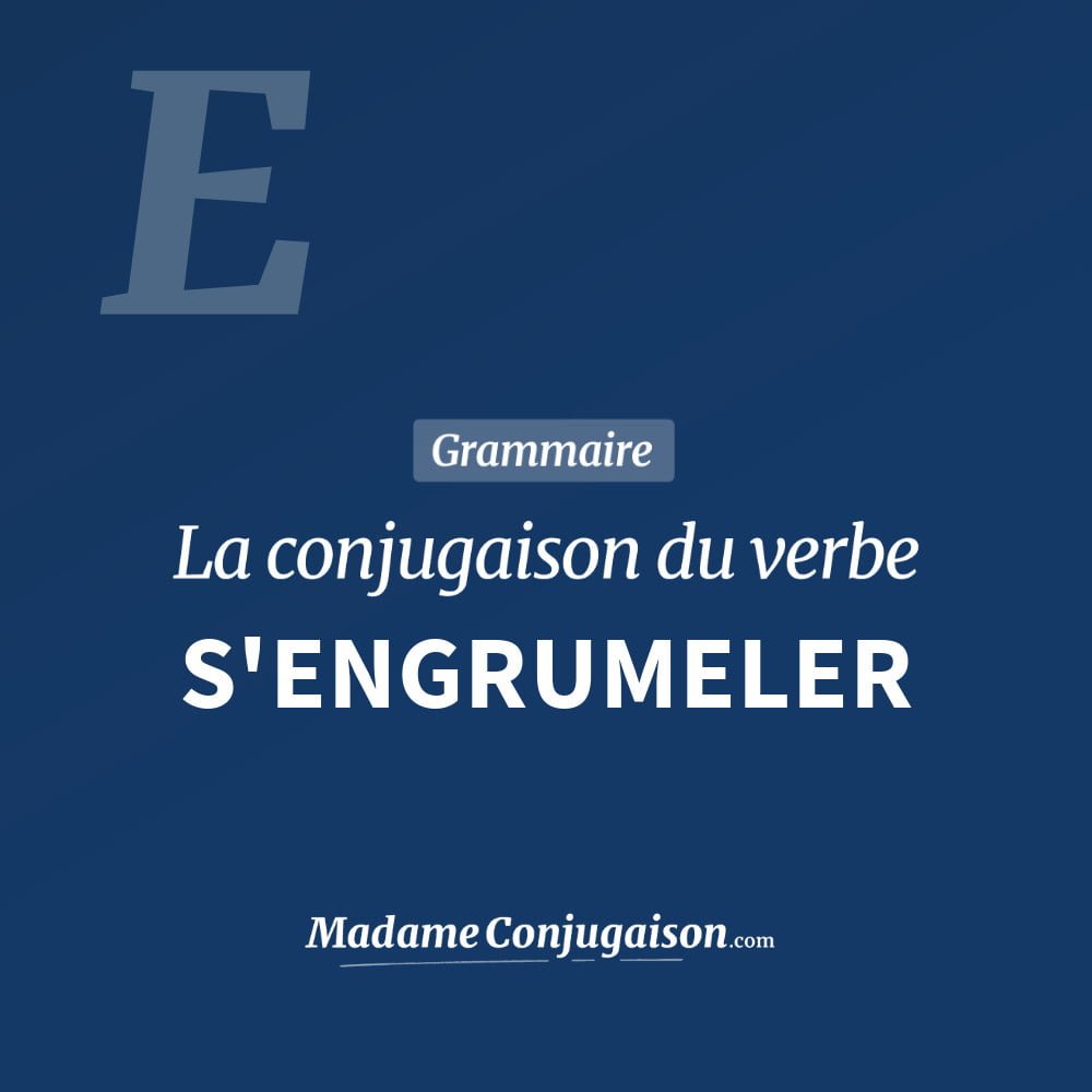 S'ENGRUMELER - La conjugaison du verbe S'Engrumeler Conjugaison du verbe s'engrumeler. Toute la conjugaison française de s'engrumeler conjugué à tous les modes : indicatif - participé passé - subjonctif. Table de conjugaison du verbe s'engrumeler