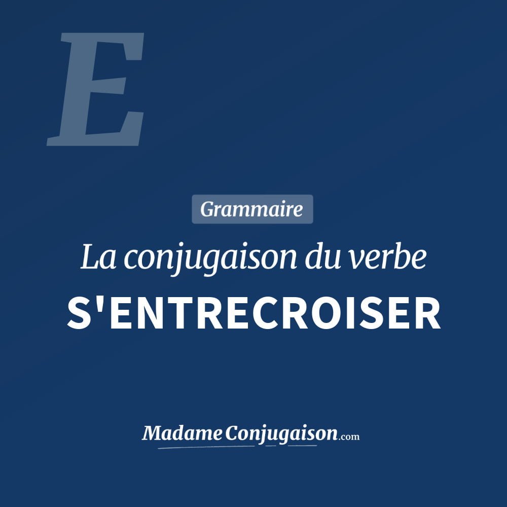 Conjugaison du verbe s'entrecroiser. Toute la conjugaison française de s'entrecroiser conjugué à tous les modes : indicatif - participé passé - subjonctif. Table de conjugaison du verbe s'entrecroiser
