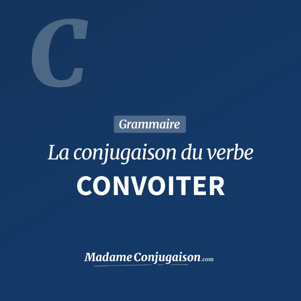 Conjugaison du verbe convoiter. Toute la conjugaison française de convoiter conjugué à tous les modes : indicatif - participé passé - subjonctif. Table de conjugaison du verbe convoiter