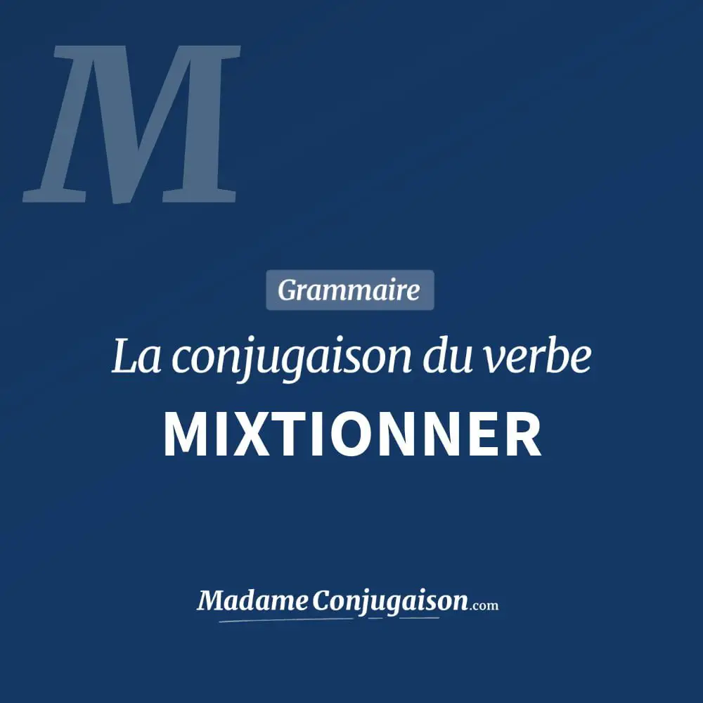 Conjugaison du verbe mixtionner. Toute la conjugaison française de mixtionner conjugué à tous les modes : indicatif - participé passé - subjonctif. Table de conjugaison du verbe mixtionner