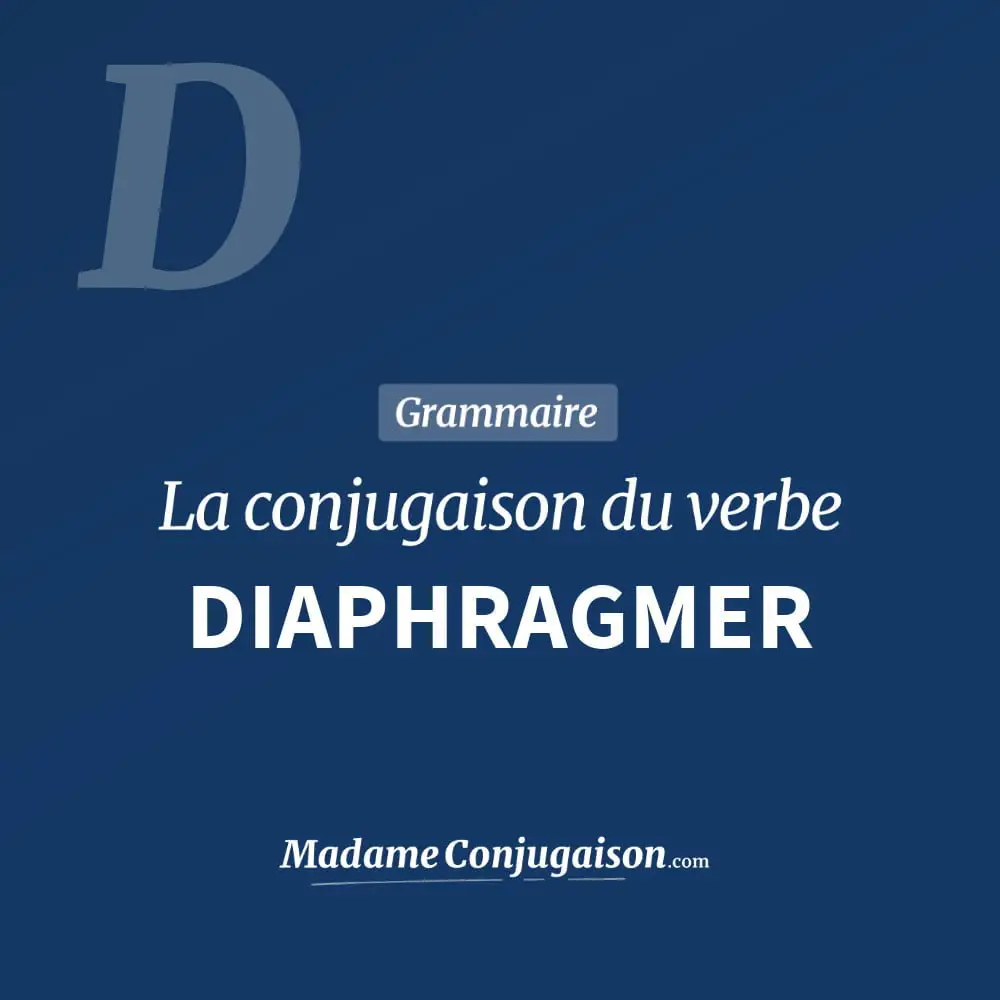 Conjugaison du verbe diaphragmer. Toute la conjugaison française de diaphragmer conjugué à tous les modes : indicatif - participé passé - subjonctif. Table de conjugaison du verbe diaphragmer