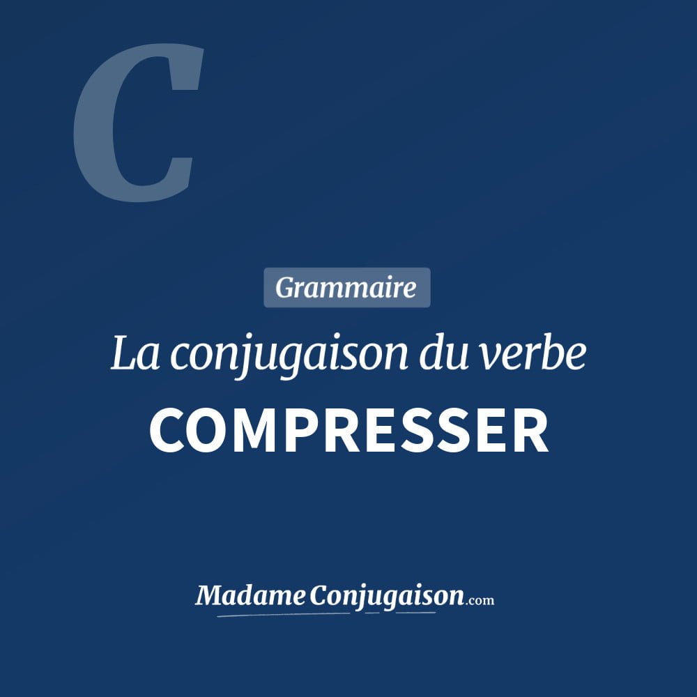Conjugaison du verbe compresser. Toute la conjugaison française de compresser conjugué à tous les modes : indicatif - participé passé - subjonctif. Table de conjugaison du verbe compresser