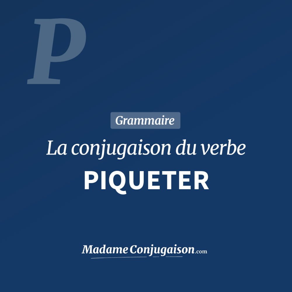 Conjugaison du verbe piqueter. Toute la conjugaison française de piqueter conjugué à tous les modes : indicatif - participé passé - subjonctif. Table de conjugaison du verbe piqueter