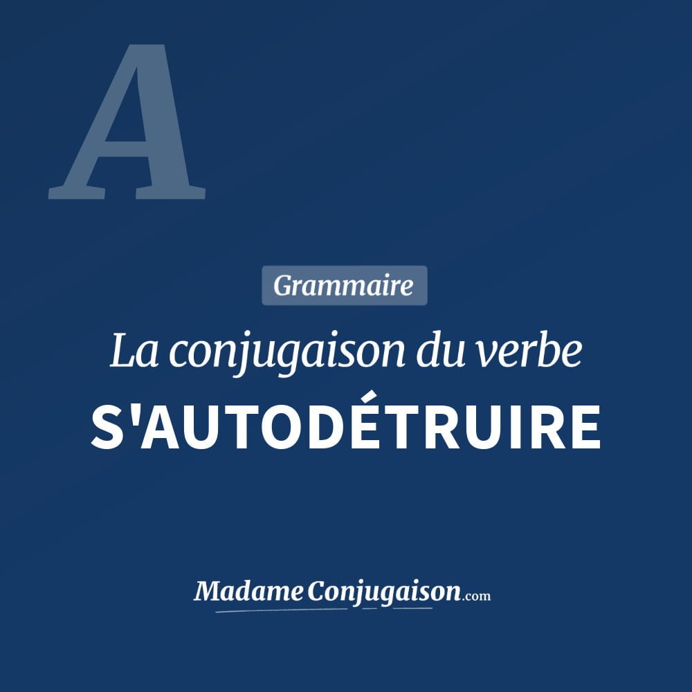 Conjugaison du verbe s'autodétruire. Toute la conjugaison française de s'autodétruire conjugué à tous les modes : indicatif - participé passé - subjonctif. Table de conjugaison du verbe s'autodétruire