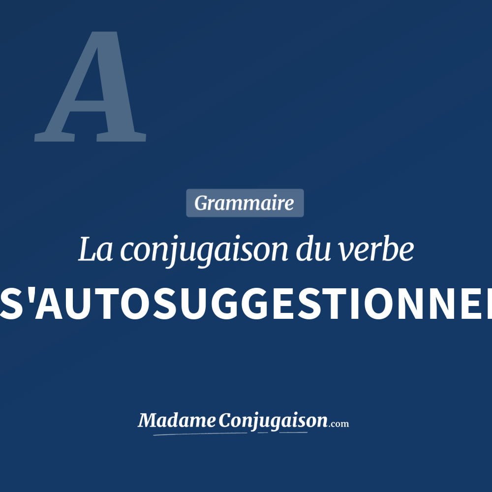 Conjugaison du verbe s'autosuggestionner. Toute la conjugaison française de s'autosuggestionner conjugué à tous les modes : indicatif - participé passé - subjonctif. Table de conjugaison du verbe s'autosuggestionner