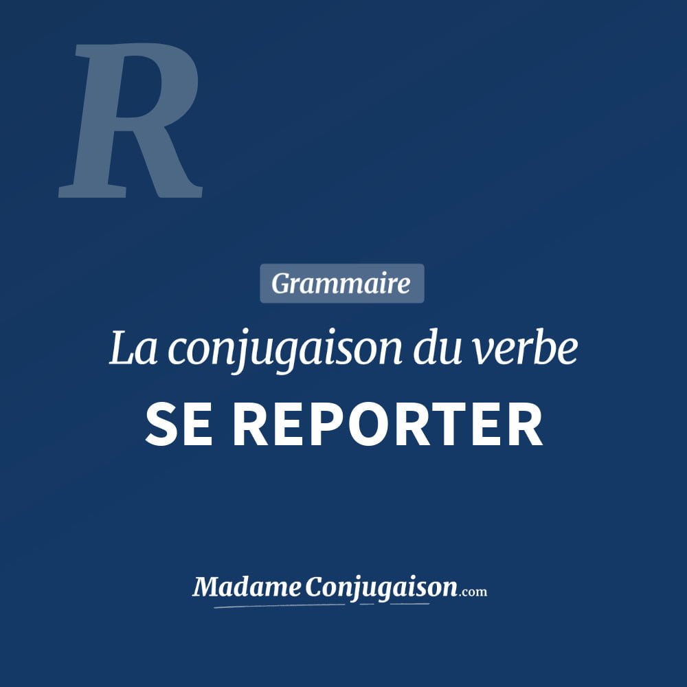 Conjugaison du verbe se reporter. Toute la conjugaison française de se reporter conjugué à tous les modes : indicatif - participé passé - subjonctif. Table de conjugaison du verbe se reporter