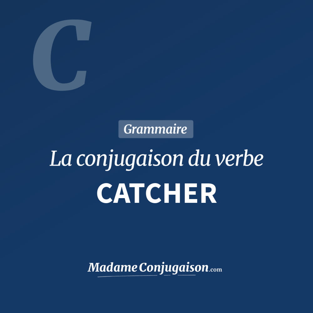 Conjugaison du verbe catcher. Toute la conjugaison française de catcher conjugué à tous les modes : indicatif - participé passé - subjonctif. Table de conjugaison du verbe catcher