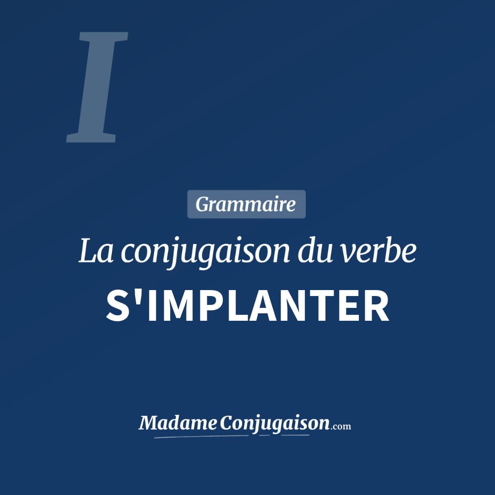 Conjugaison du verbe s'implanter. Toute la conjugaison française de s'implanter conjugué à tous les modes : indicatif - participé passé - subjonctif. Table de conjugaison du verbe s'implanter
