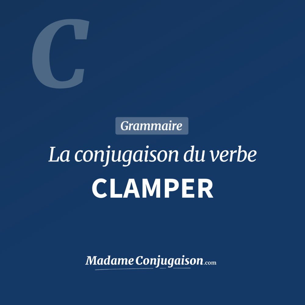 Conjugaison du verbe clamper. Toute la conjugaison française de clamper conjugué à tous les modes : indicatif - participé passé - subjonctif. Table de conjugaison du verbe clamper