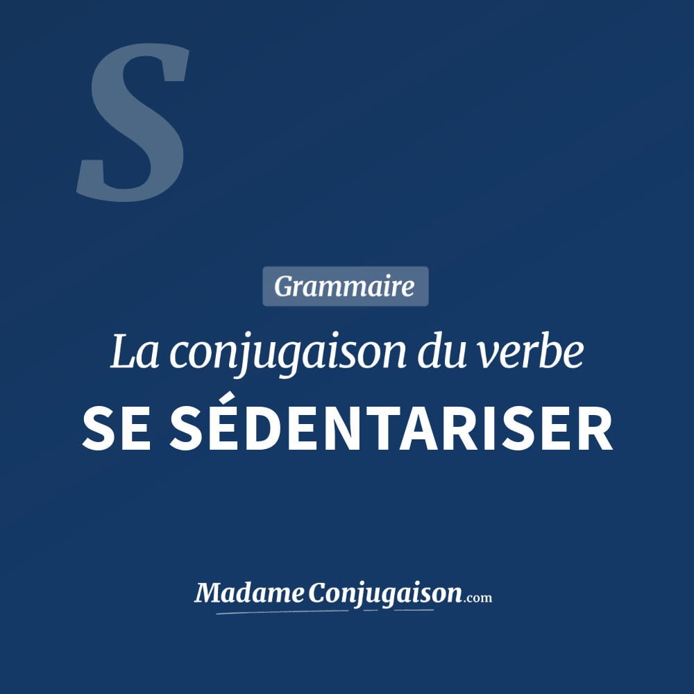Conjugaison du verbe se sédentariser. Toute la conjugaison française de se sédentariser conjugué à tous les modes : indicatif - participé passé - subjonctif. Table de conjugaison du verbe se sédentariser