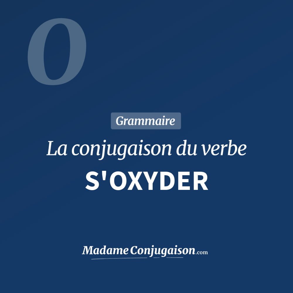 S'OXYDER - La conjugaison du verbe S'Oxyder Conjugaison du verbe s'oxyder. Toute la conjugaison française de s'oxyder conjugué à tous les modes : indicatif - participé passé - subjonctif. Table de conjugaison du verbe s'oxyder