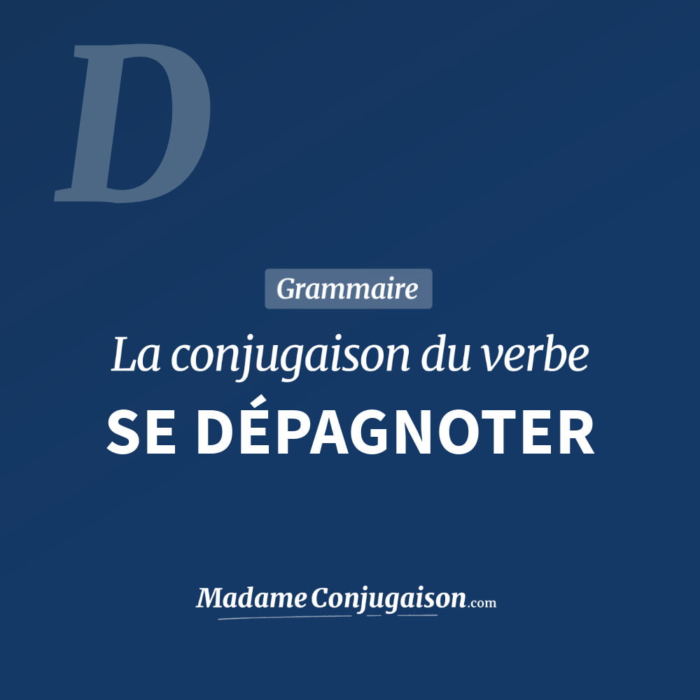 Conjugaison du verbe se dépagnoter. Toute la conjugaison française de se dépagnoter conjugué à tous les modes : indicatif - participé passé - subjonctif. Table de conjugaison du verbe se dépagnoter