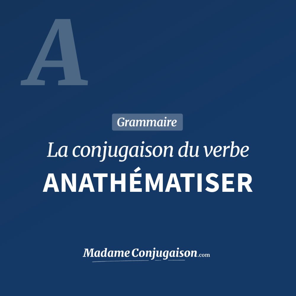 Conjugaison du verbe anathématiser. Toute la conjugaison française de anathématiser conjugué à tous les modes : indicatif - participé passé - subjonctif. Table de conjugaison du verbe anathématiser