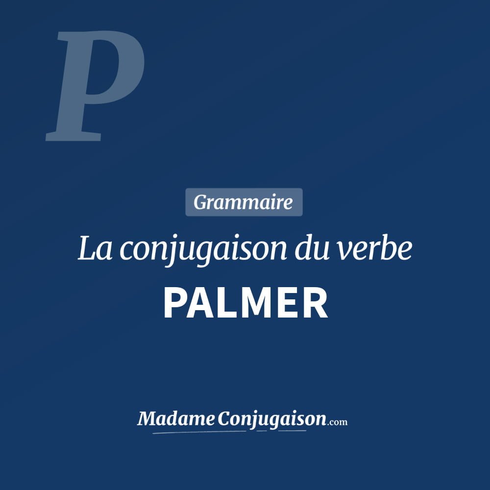 Conjugaison du verbe palmer. Toute la conjugaison française de palmer conjugué à tous les modes : indicatif - participé passé - subjonctif. Table de conjugaison du verbe palmer