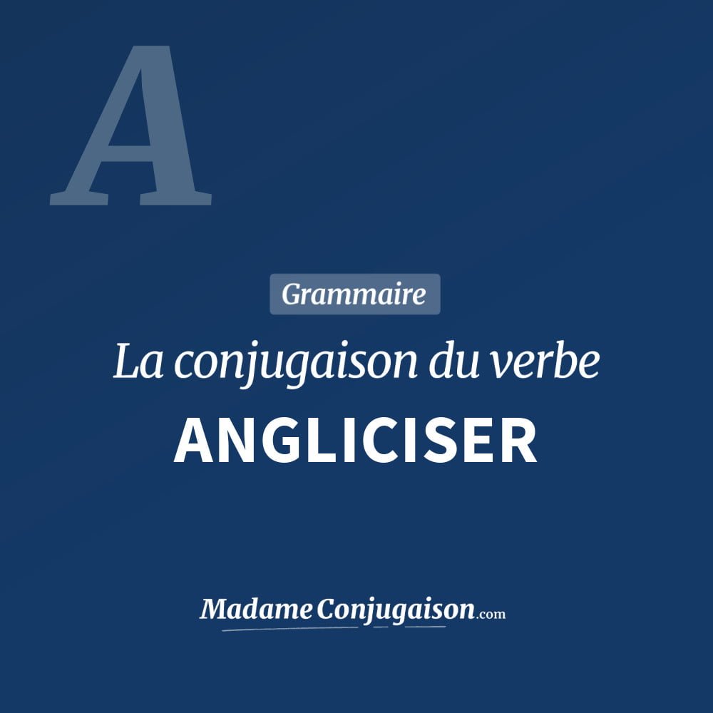 Conjugaison du verbe angliciser. Toute la conjugaison française de angliciser conjugué à tous les modes : indicatif - participé passé - subjonctif. Table de conjugaison du verbe angliciser
