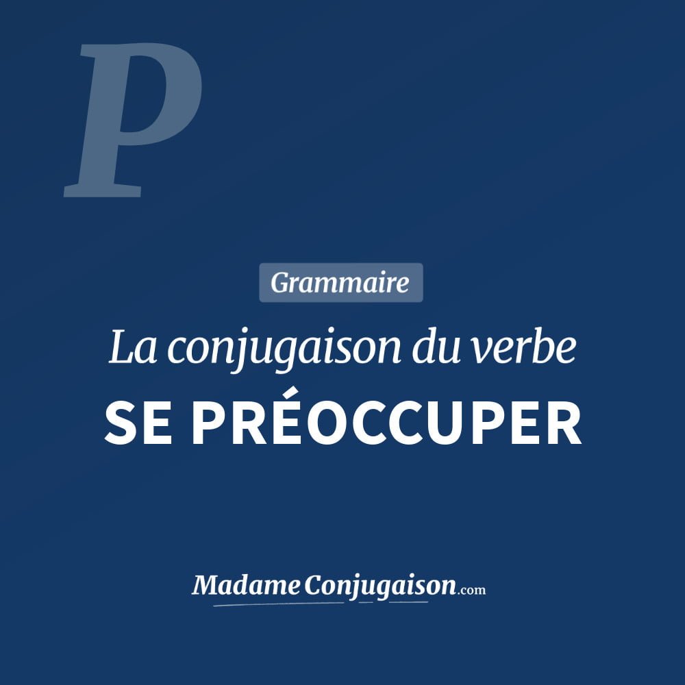 Conjugaison du verbe se préoccuper. Toute la conjugaison française de se préoccuper conjugué à tous les modes : indicatif - participé passé - subjonctif. Table de conjugaison du verbe se préoccuper