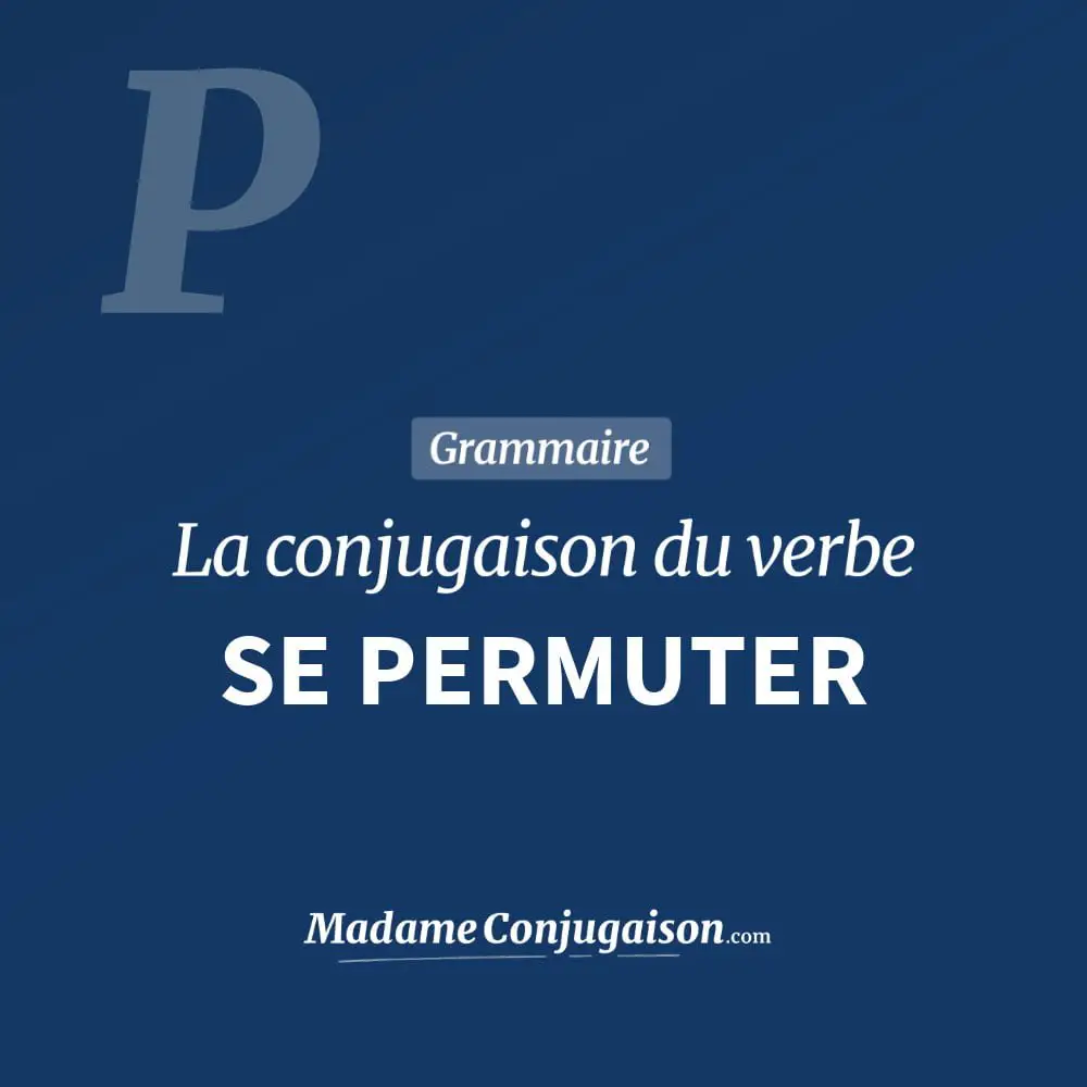 Conjugaison du verbe se permuter. Toute la conjugaison française de se permuter conjugué à tous les modes : indicatif - participé passé - subjonctif. Table de conjugaison du verbe se permuter