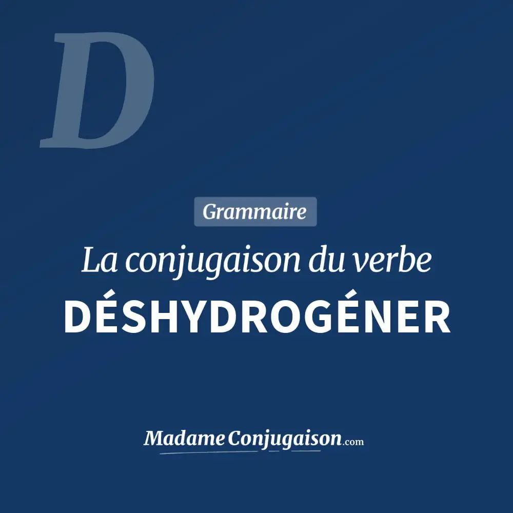 Conjugaison du verbe déshydrogéner. Toute la conjugaison française de déshydrogéner conjugué à tous les modes : indicatif - participé passé - subjonctif. Table de conjugaison du verbe déshydrogéner