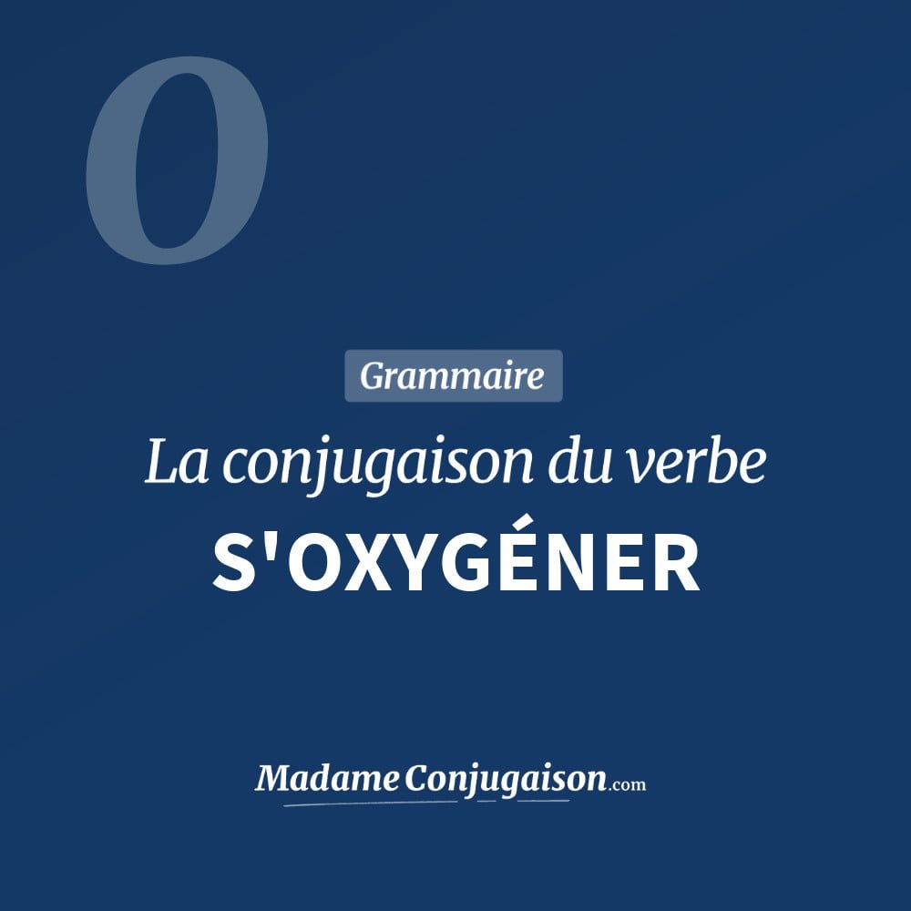 Conjugaison du verbe s'oxygéner. Toute la conjugaison française de s'oxygéner conjugué à tous les modes : indicatif - participé passé - subjonctif. Table de conjugaison du verbe s'oxygéner