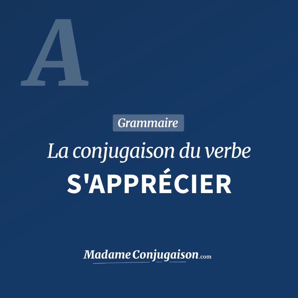 Conjugaison du verbe s'apprécier. Toute la conjugaison française de s'apprécier conjugué à tous les modes : indicatif - participé passé - subjonctif. Table de conjugaison du verbe s'apprécier