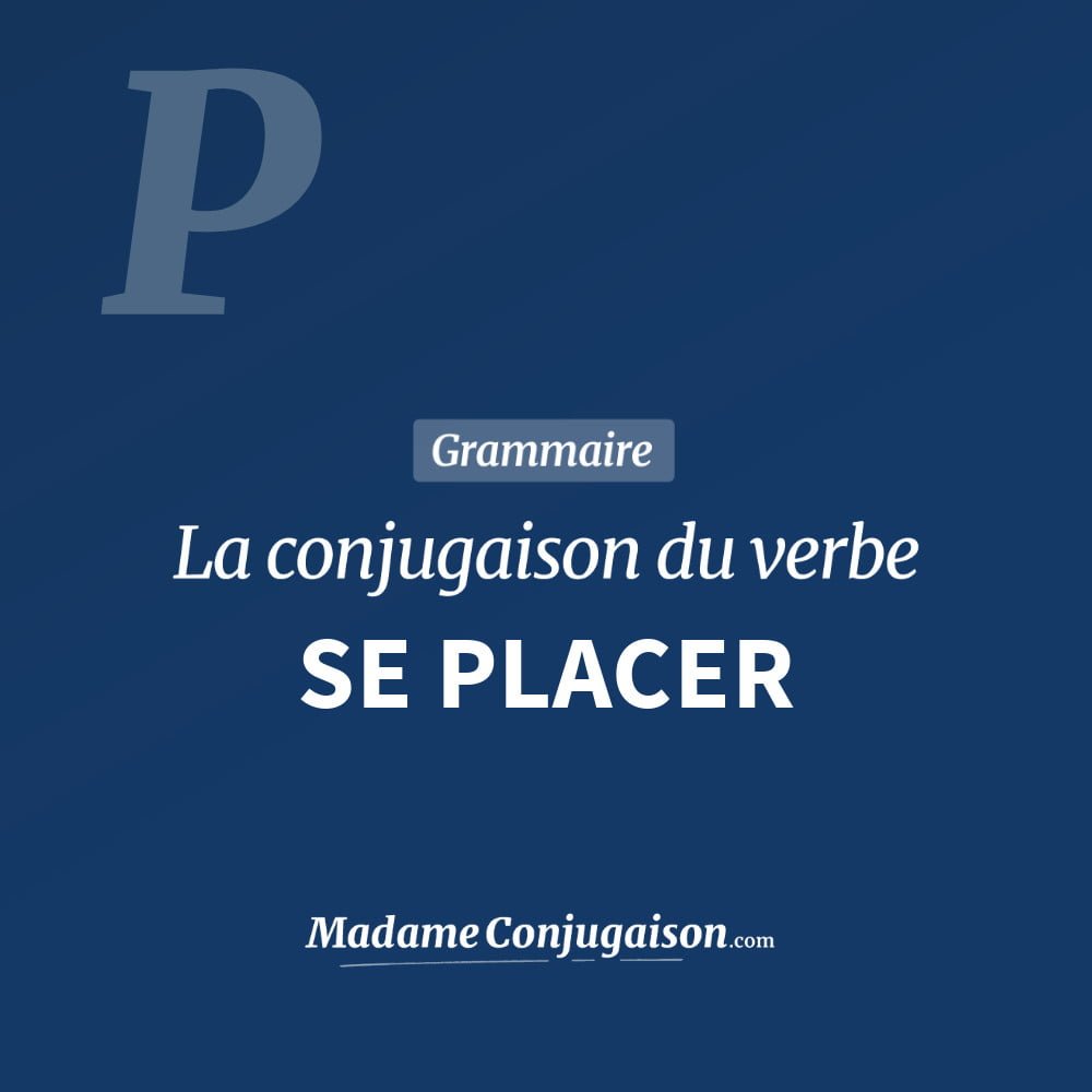 Conjugaison du verbe se placer. Toute la conjugaison française de se placer conjugué à tous les modes : indicatif - participé passé - subjonctif. Table de conjugaison du verbe se placer