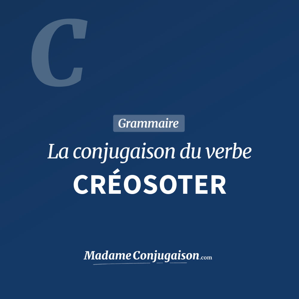 Conjugaison du verbe créosoter. Toute la conjugaison française de créosoter conjugué à tous les modes : indicatif - participé passé - subjonctif. Table de conjugaison du verbe créosoter
