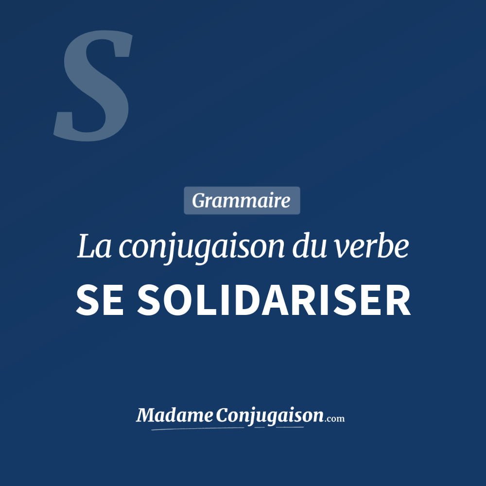 Conjugaison du verbe se solidariser. Toute la conjugaison française de se solidariser conjugué à tous les modes : indicatif - participé passé - subjonctif. Table de conjugaison du verbe se solidariser