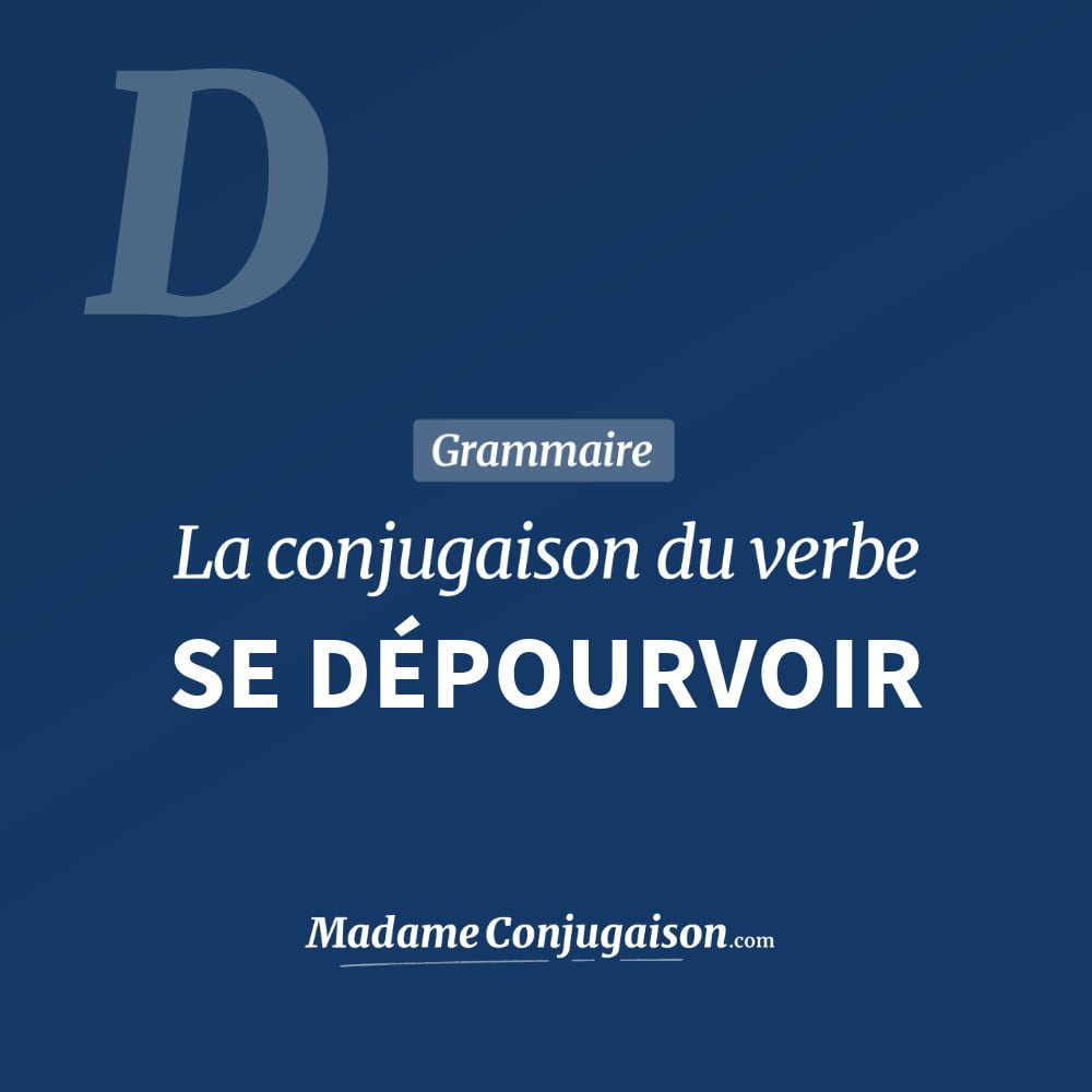 Conjugaison du verbe se dépourvoir. Toute la conjugaison française de se dépourvoir conjugué à tous les modes : indicatif - participé passé - subjonctif. Table de conjugaison du verbe se dépourvoir